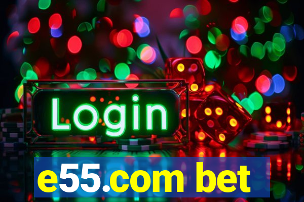 e55.com bet